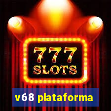 v68 plataforma