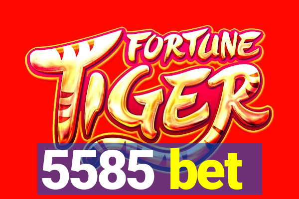 5585 bet
