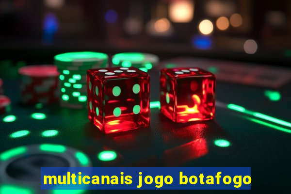 multicanais jogo botafogo