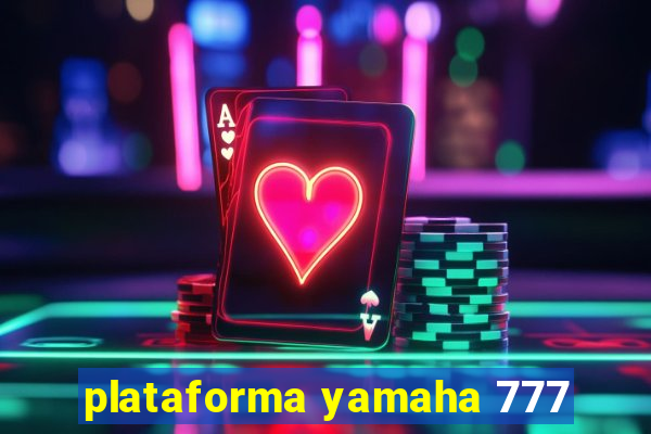 plataforma yamaha 777