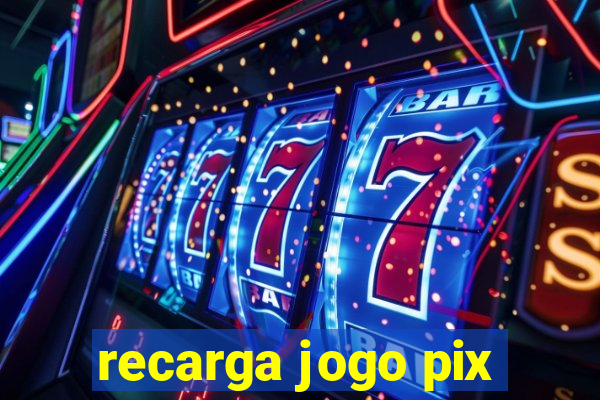 recarga jogo pix