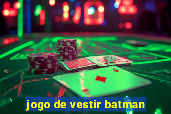jogo de vestir batman