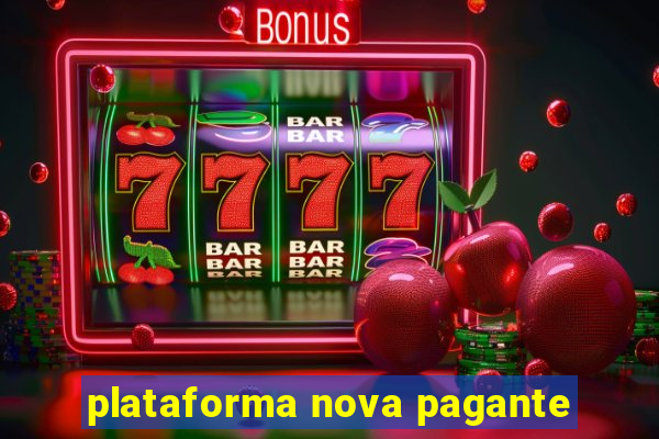 plataforma nova pagante