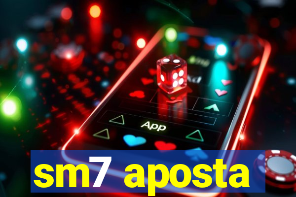 sm7 aposta