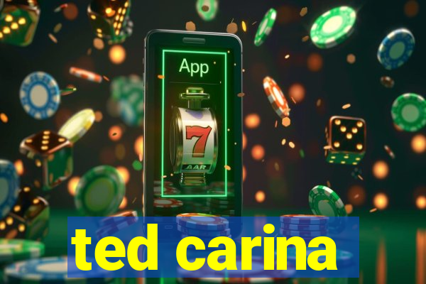 ted carina