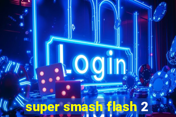 super smash flash 2