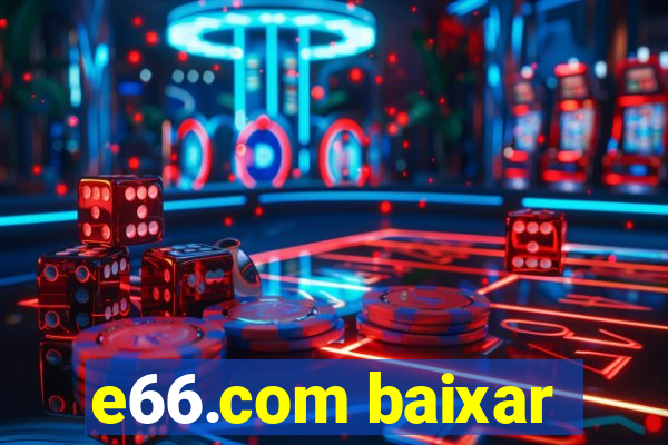 e66.com baixar