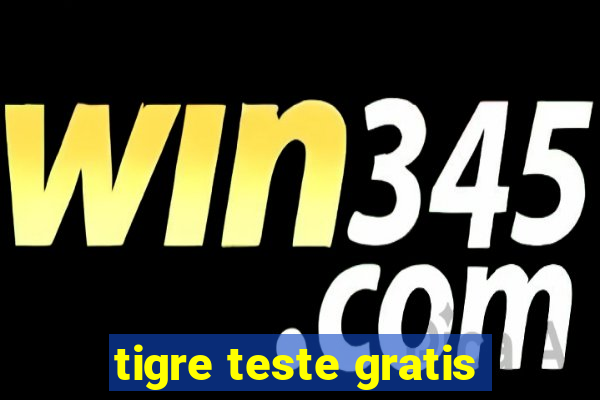 tigre teste gratis