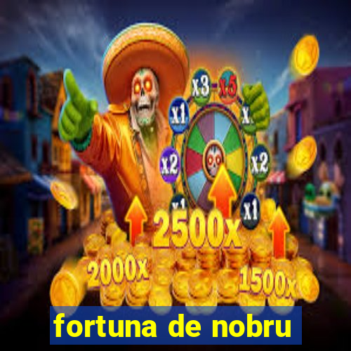 fortuna de nobru
