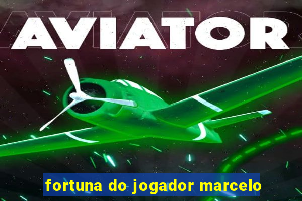 fortuna do jogador marcelo
