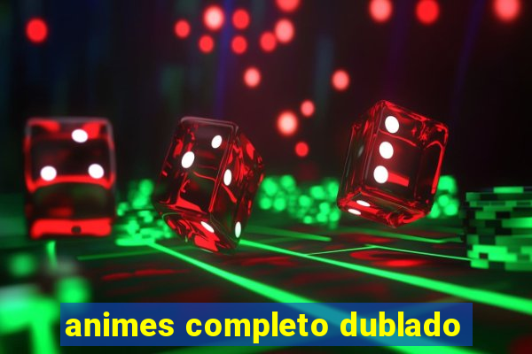 animes completo dublado