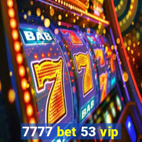 7777 bet 53 vip