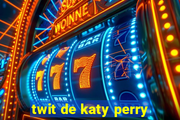 twit de katy perry
