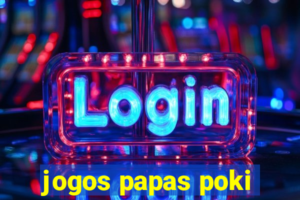 jogos papas poki