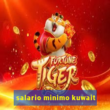 salario minimo kuwait