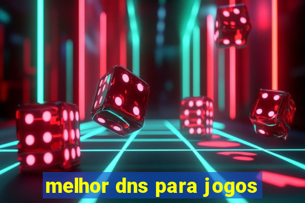 melhor dns para jogos