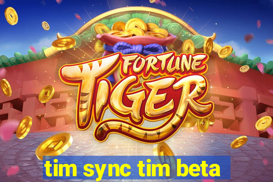 tim sync tim beta