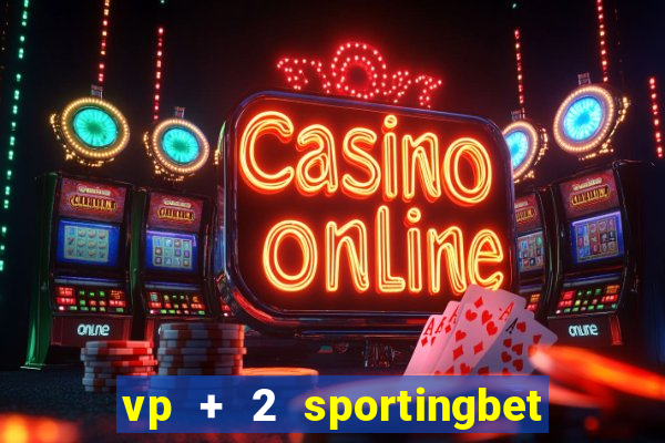 vp + 2 sportingbet o que significa