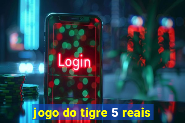 jogo do tigre 5 reais