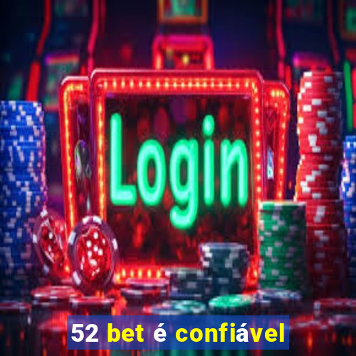 52 bet é confiável