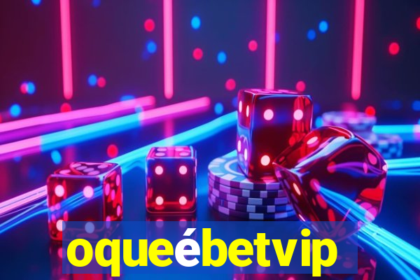 oqueébetvip
