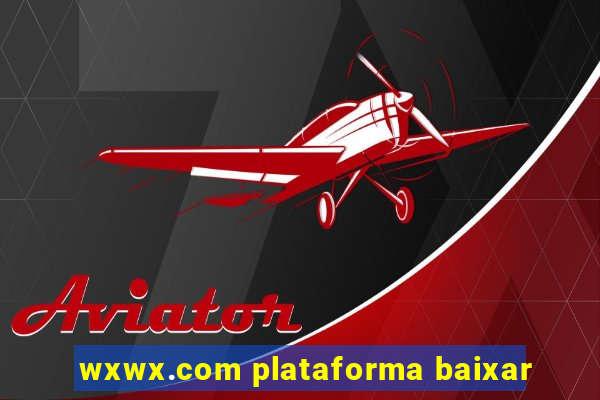 wxwx.com plataforma baixar