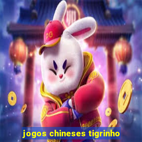 jogos chineses tigrinho