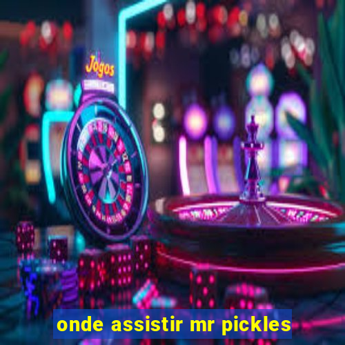 onde assistir mr pickles