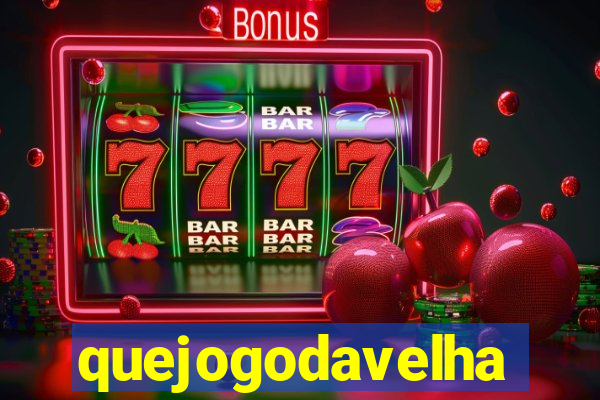 quejogodavelha