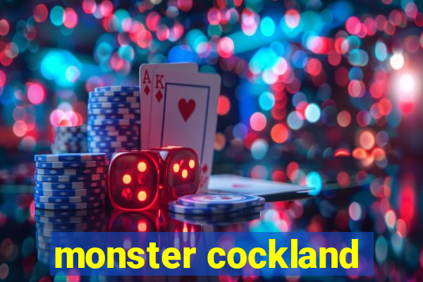 monster cockland