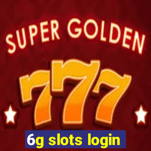 6g slots login