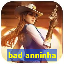 bad anninha