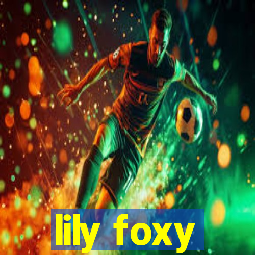 lily foxy