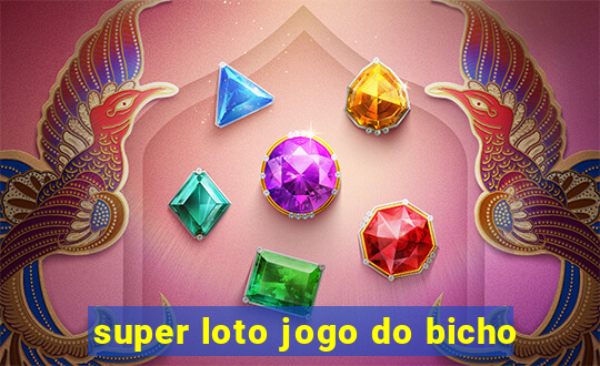 super loto jogo do bicho