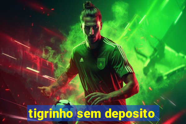 tigrinho sem deposito