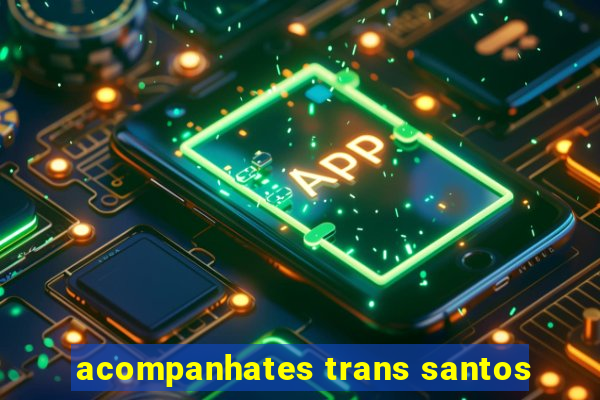 acompanhates trans santos