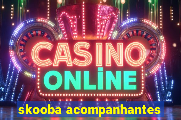 skooba acompanhantes