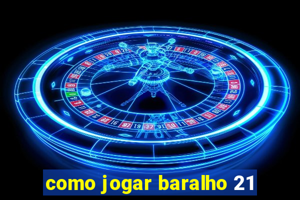 como jogar baralho 21