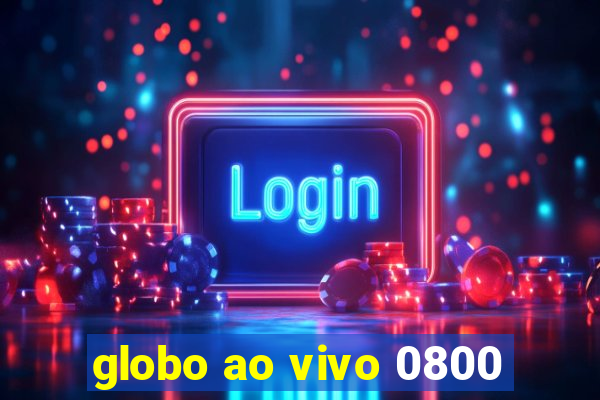 globo ao vivo 0800