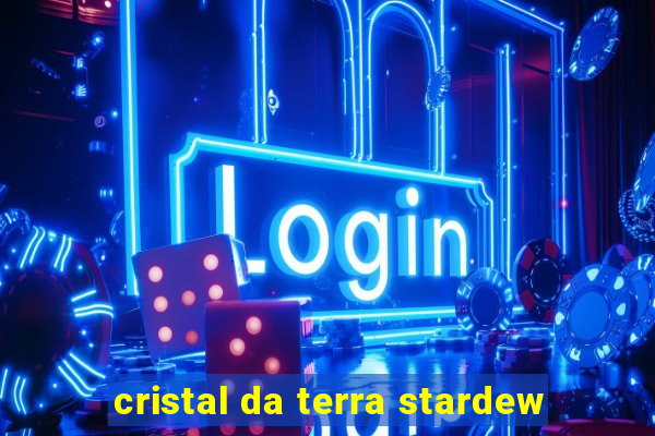 cristal da terra stardew