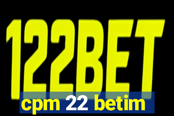 cpm 22 betim
