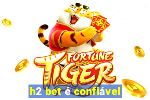 h2 bet é confiável