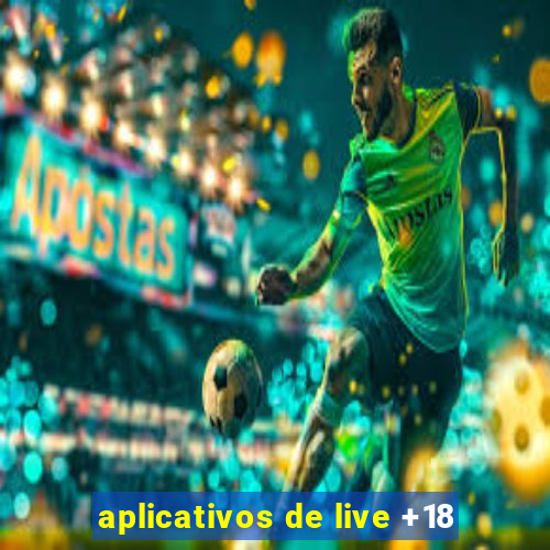 aplicativos de live +18