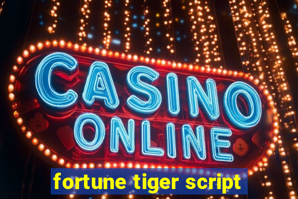 fortune tiger script