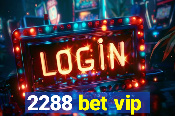 2288 bet vip