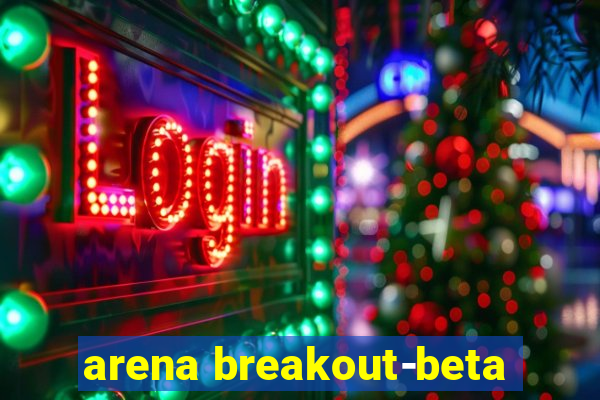 arena breakout-beta