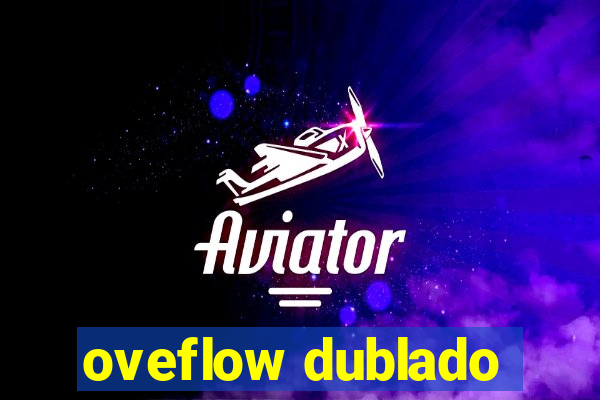 oveflow dublado