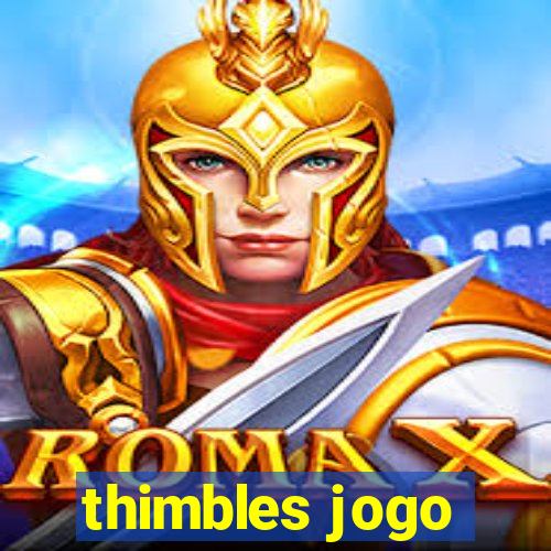 thimbles jogo