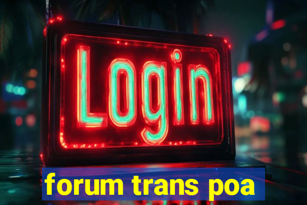 forum trans poa