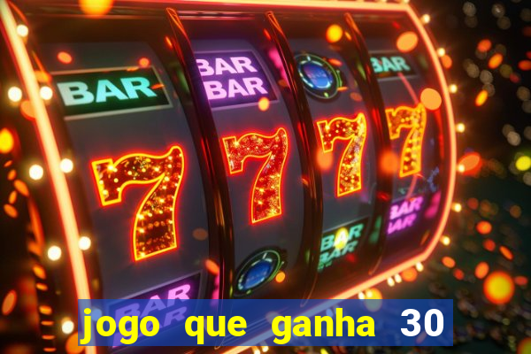 jogo que ganha 30 reais no cadastro